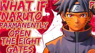 What If Naruto Permanently Opens The Eight Gates | Part 1