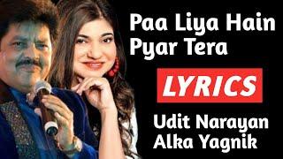 Paa Liya Hain Pyar Tera Lyrics | Udit Narayan, Alka Yagnik | Paa Liya Hain Pyar Tera Full Lyrics