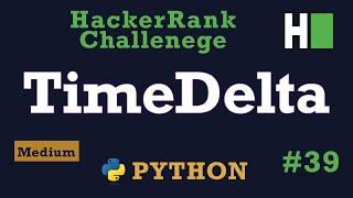 39. Time Delta: Hackerrank | Python Solution Explained