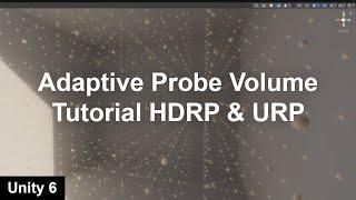 Adaptive Probe Volume Tutorial - Unity 6 HDRP & URP