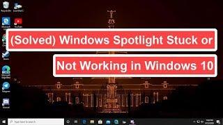 (Solved) Windows Spotlight Stuck or Not Working in Windows 10