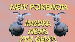 New Pokemon Magiana!!! Possible 7TH Gen!?!? News Video