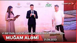 VI Beynəlxalq Muğam müsabiqəsi – I tur – I gün | 21.06.2023