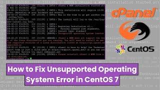 How to Fix cPanel and WHM Unsupported Operating System Error in CentOS 7