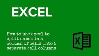 How to use excel to split names in a column of cells into 2 separate cell columns