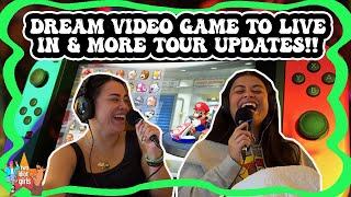 Dream Video Game to Live in & More Tour Updates!!!