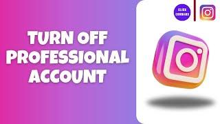 How You Can Turn Off Professional Account in Instagram