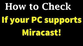 How to check if your PC supports Miracast to cast screen