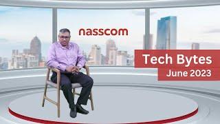 Tech Bytes by nasscom Insights - June 2023 | Key Trends in Indian Technology Industry