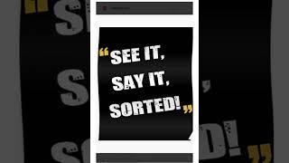 See it, say it, sorted!