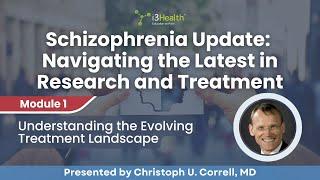 Schizophrenia Update | Module 1: Understanding the Evolving Treatment Landscape