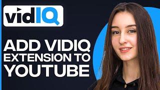 How To Add VidIQ Extension To YouTube