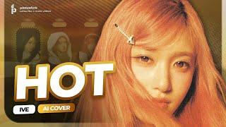 AI Cover | IVE - HOT by LE SSERAFIM (Line Distribution)