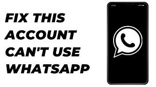 How to Fix "This Account Can't Use WhatsApp" Error