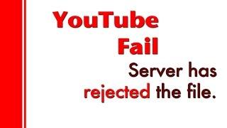 The server has rejected the file - YouTube upload error