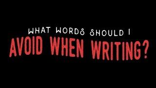 What words should you avoid when writing?