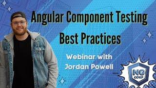 Angular Component Testing Best Practices | Jordan Powell | ng-conf webinar