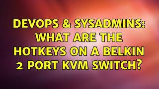 DevOps & SysAdmins: What are the hotkeys on a Belkin 2 port kvm switch? (2 Solutions!!)