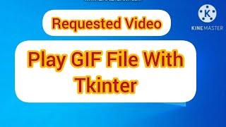 Play GIF File in Tkinter Window | Play GIF File using Python