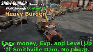 SnowRunner - Heavy Burden - Contest 2 | Easy Money, Experience and Level Up at Smithville Dam Phase1