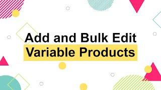 How to Add and Bulk Edit Variable Products on WooCommerce