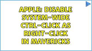 Apple: Disable system-wide ctrl-click as right-click in Mavericks (7 Solutions!!)