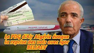 Le PDG d’Air Algérie évoque la reprise des vols avec Igor BELIAEV