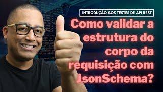 Como validar a estrutura do corpo da requisição com JsonSchema (Aula 18)