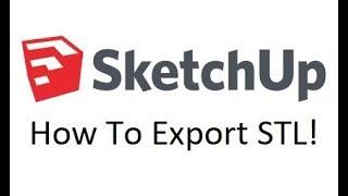 3D Printing - How To Export STL Files In SketchUp