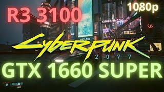 Cyberpunk 2077 1080p / Ryzen 3 3100 GTX 1660 super 16 GB RAM