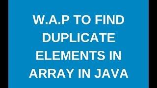 Write java program to find duplicate elements in array in java?