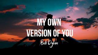 Bob Dylan - My Own Version of You (Lyrics)