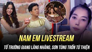 NAM EM VÀ MÀN LIVESTREAM PHÁ ĐẢO SHOWBIZ: TỐ TRƯỜNG GIANG LĂNG NHĂNG, SƠN TÙNG TRỐN TỪ THIỆN