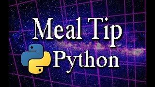 Python Programming Part 3: Meal Tip + Tax Calculator