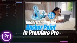 Understanding the Anchor Point in Premiere Pro