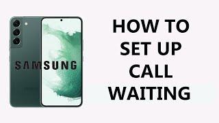 How To Setup Call Waiting On Samsung Phone