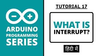 Arduino Programming Series - Tutorial 17 | Interrupt [in Hindi]