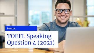 Master TOEFL Speaking Question 4 (2021 Update)