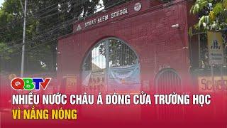 Nhiều nước châu Á đóng cửa trường học vì nắng nóng| QBTV