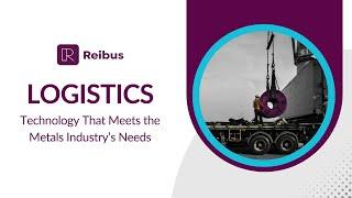 Reibus Logistics: Technology That Meets the Metals Industry’s Needs