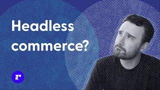 What is headless commerce?