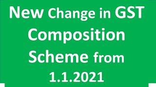 New Changes in GST Composition Scheme w e f 1.1.2021 I CA Satbir Singh