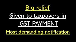 biggest RELIEF TO TAXPAYERS in GST payment