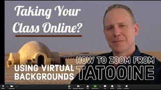How to look like you are Zooming from Tatooine - Virtual Zoom background images for education