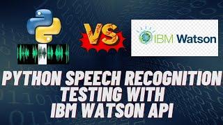 Python Speech Recognition Testing with IBM Watson Speech Recognition API | #132