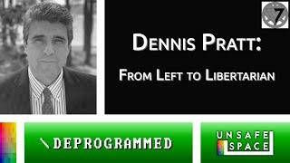 [Deprogrammed] Dennis Pratt: From Left to Libertarian