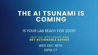 The AI Tsunami is Coming-Is your lab ready for 2025?