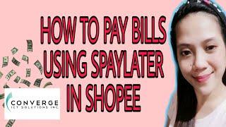 HOW TO PAY BILLS USING SPAYLATER IN SHOPEE APP|CONVERGE BILL|EASY TUTORIAL