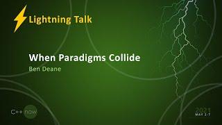 When Paradigms Collide - Ben Deane [CppNow 2021]