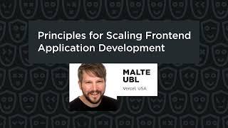 Malte Ubl - Principles for Scaling Frontend Application Development, React Summit 2023